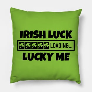 Irish Luck Loading, Lucky Me - Good Fortune Pillow