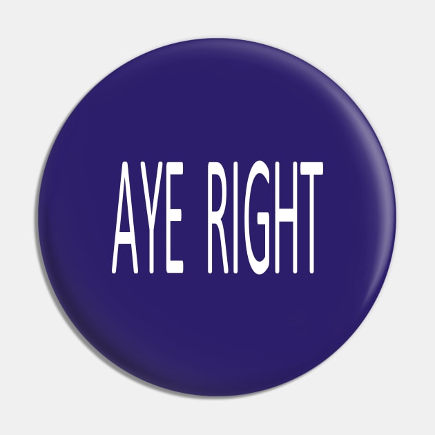 Aye Right, Transparent Pin by kensor