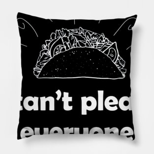 I cant please everyone. Im not a Taco Tuesday Pillow