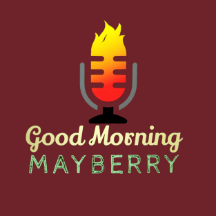 Good Morning Mayberry Official T-Shirt