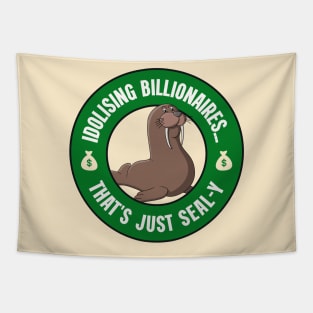 Idolising Billionaires... That's Just Seal-y - Anti Billionaire Tapestry