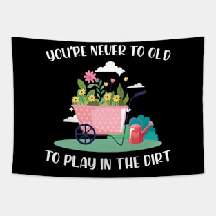 You're never to old to play in the dirt funny gardening Tapestry