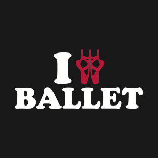 I love Ballet T-Shirt