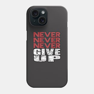 Never Never Never give up. Phone Case