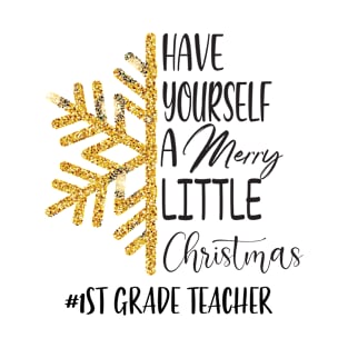 Have Yourself A Merry Little Christmas 1st Grade Teacher T-Shirt