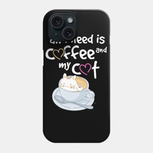 All I need is coffee and my cat Phone Case