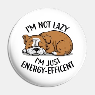 I'm Not Lazy, I'm Energy Efficent, Lazy Dog, Funny saying, Bulldog Mom Pin