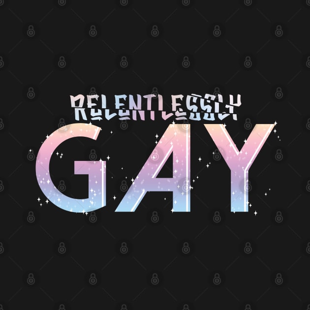 relentlessly gay by abakkus