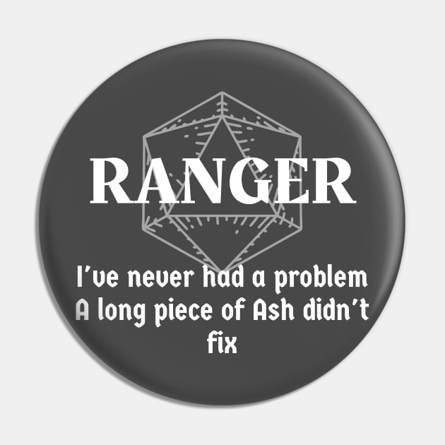 "I've Never Had A Problem A Long Piece Of Ash Didn't Fix" Ranger Class Print Pin by DungeonDesigns