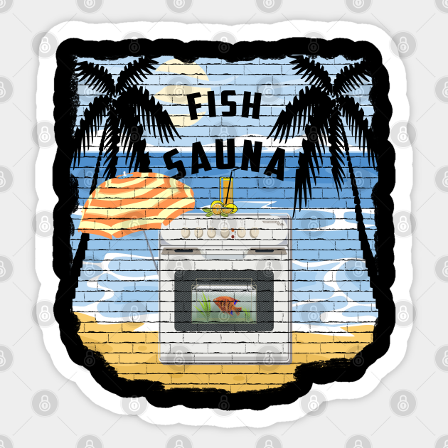 Funny Fish Sauna - Funny Fishing Gifts - Sticker | TeePublic