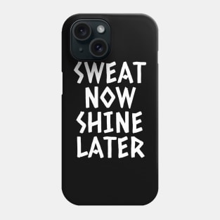 Sweat Now Shine Later Phone Case