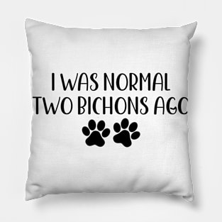 I Was Normal Two Bichons Ago - Funny Dog Owner Gift - Funny Bichon Pillow