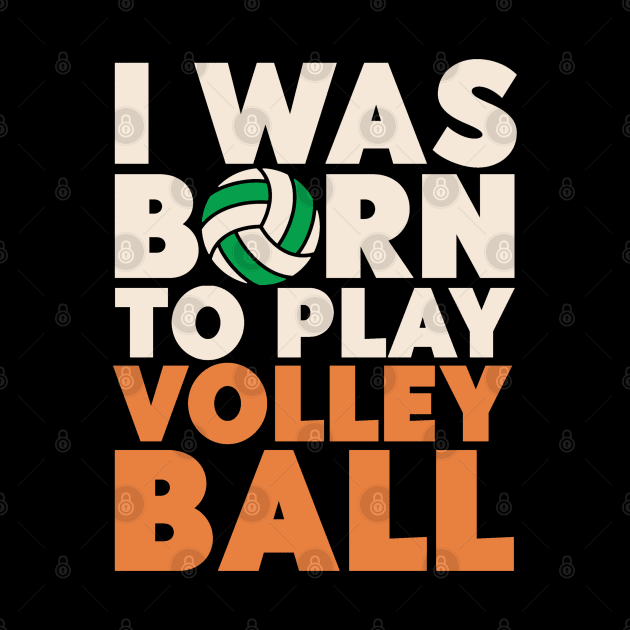 I Was Born To Play Volleyball by Issho Ni
