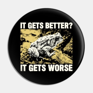 It Gets Worse Frog Pin