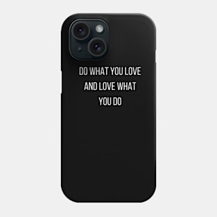 "do what you love and love what you do" Phone Case