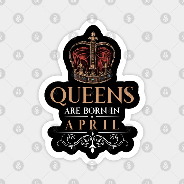 Queens Are Born In April Magnet by monolusi