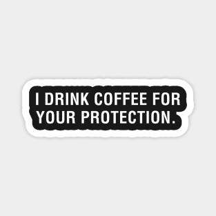 I Drink Coffee Your protection Magnet