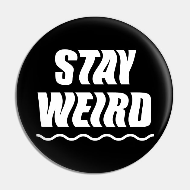 Stay Weird (white) Pin by designminds1