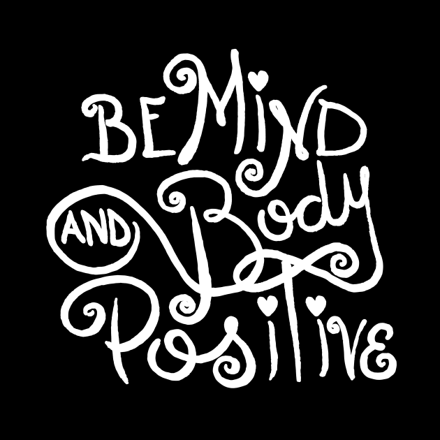 Mind and Body Positive by KimmieG by Toni Tees