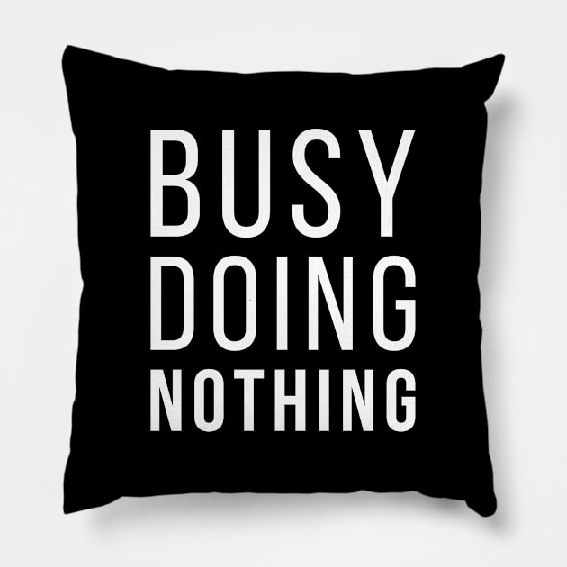 Busy Doing Nothing Funny Lazy Quote Pillow by udesign