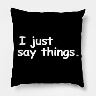 I just say things. Pillow