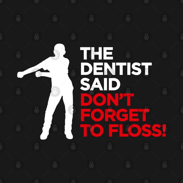 The dentist said don't forget to FLOSS dance (white) by LaundryFactory