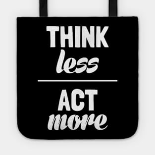 Think Less Act More Tote