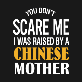 You Don't Scare Me I Was Raised By A Chinese Mother T-Shirt