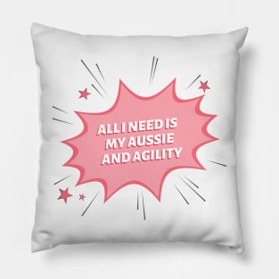 All I need is my Aussie and some agility Pillow