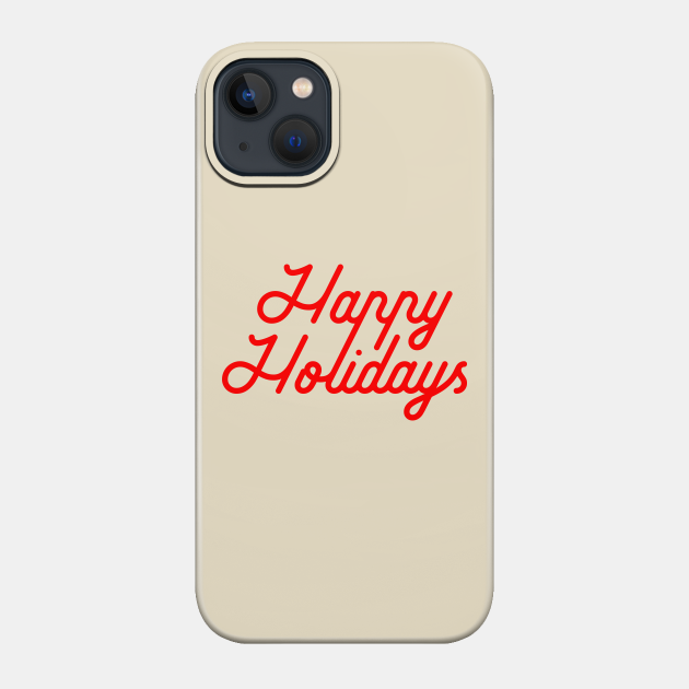 Happy Holidays - Happy Holidays - Phone Case