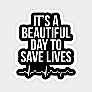 It's A Beautiful Day To Save Lives Nurse Magnet