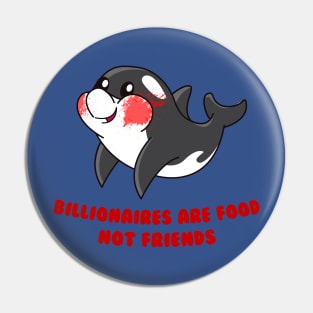 Billionaires are food not friends Pin