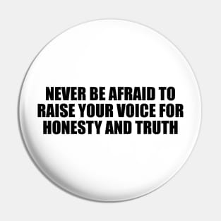 Never be afraid to raise your voice for honesty and truth Pin