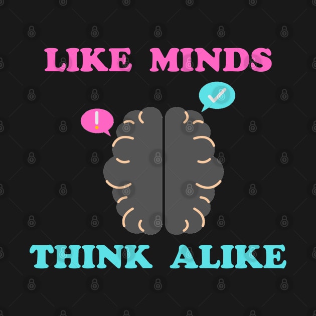 Like Minds Think Alike by DMJPRINT