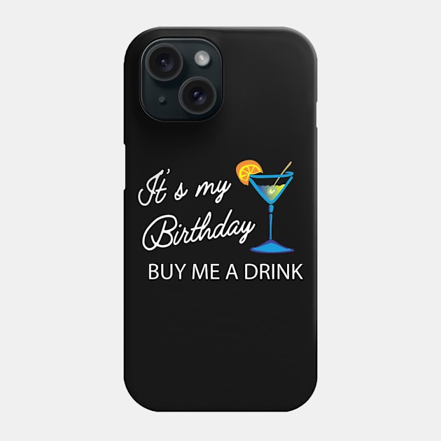 Birthday - It's my birthday buy me a drink Phone Case by KC Happy Shop