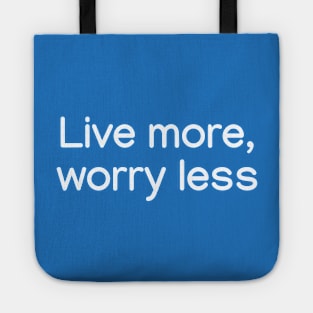 Live more, worry less. White Tote