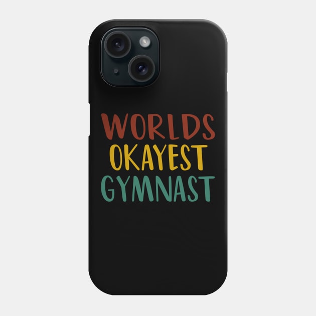 Worlds Okayest Gymnast : funny Gymnastics - gift for women - cute Gymnast / girls gymnastics gift vintage style idea design Phone Case by First look