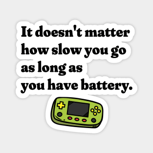 It Doesn't Matter How Slow You Go As Long As You Have Battery - Gamer Magnet