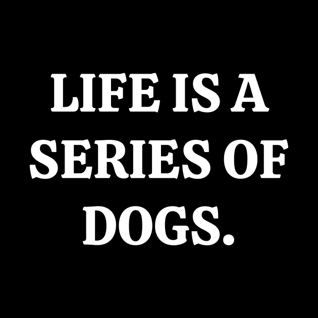 Life is a series of dogs by Word and Saying