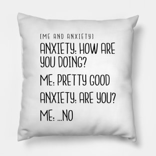 Me and Anxiety - How Are You Doing? Pillow