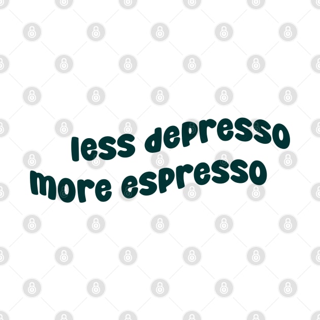 Less Depresso More Espresso by CreationArt8