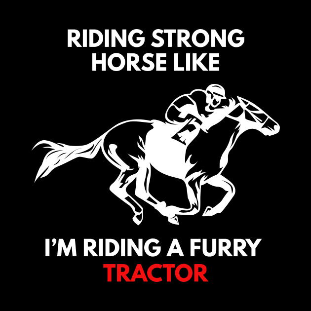 Riding Strong Horse Like I'm Riding A Furry Tractor by Lasso Print