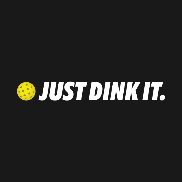 Just Dink It. by TeeSwagUniverse