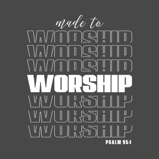 Made to worship Psalm 95:1 T-Shirt