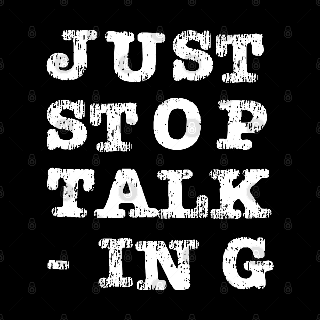 Just Stop Talking by The E Hive Design