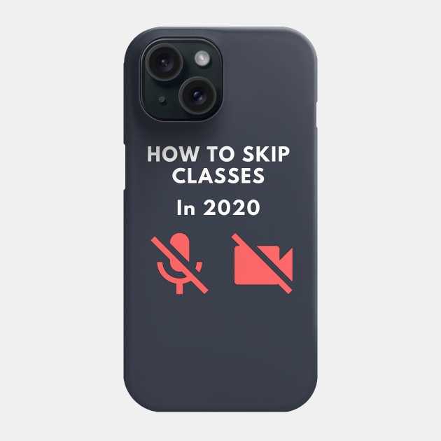 How to skip classes in 2020 - Zoom / Microsoft Teams funny design v1 Phone Case by CLPDesignLab