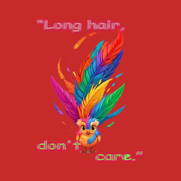 “Long hair, don't care.” by HTA DESIGNS