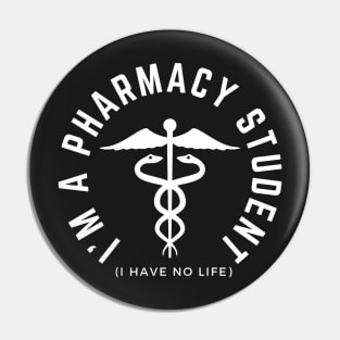 I'm a Pharmacy Student [I have no life] Pin