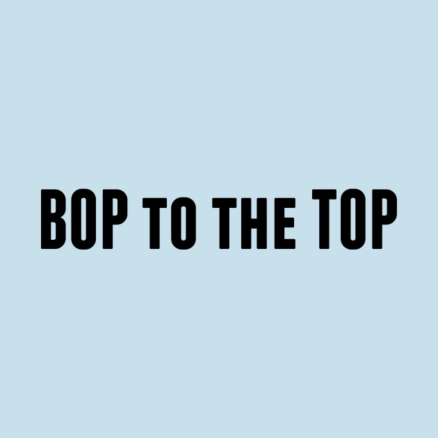 Bop to the Top by alliejoy224