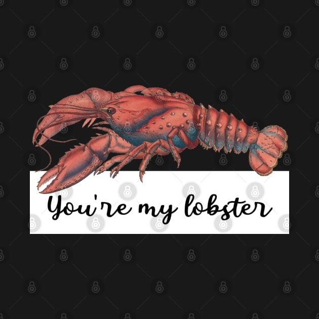 You're my lobster by inevitabiliTee